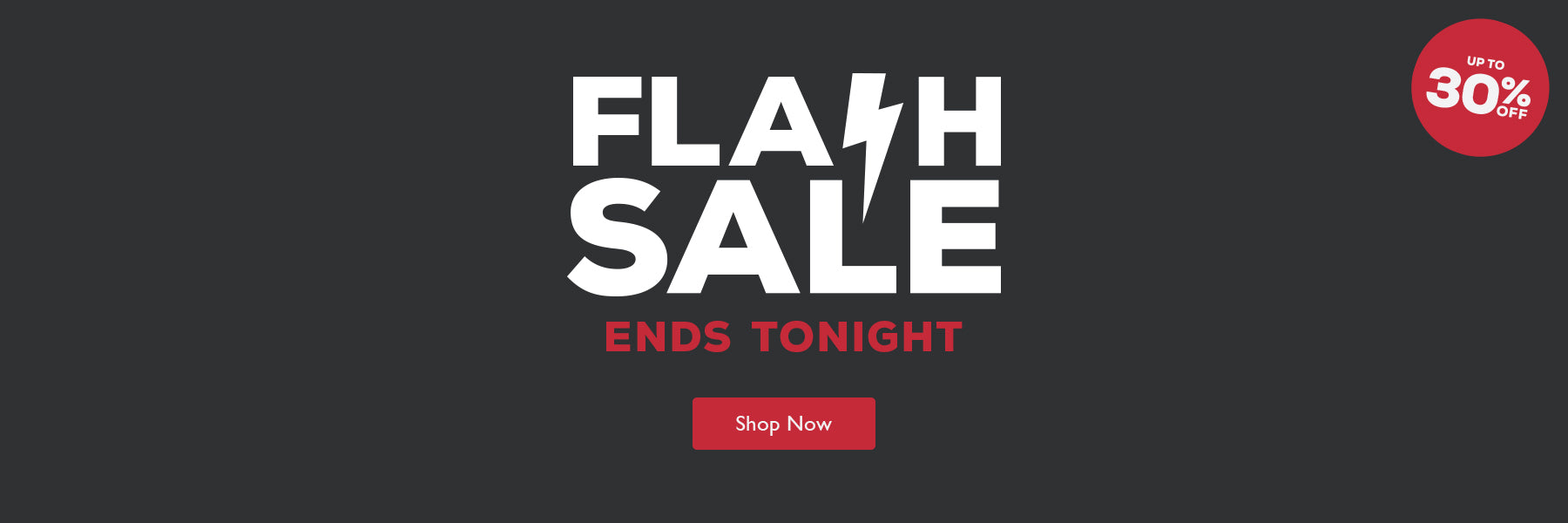 Promotional banner with the text 'FLASH SALE ENDS TONIGHT' on a dark gray background, plus a red circular badge in the top right that says 'UP TO 30% OFF' and a red 'Shop Now' button below the main text.