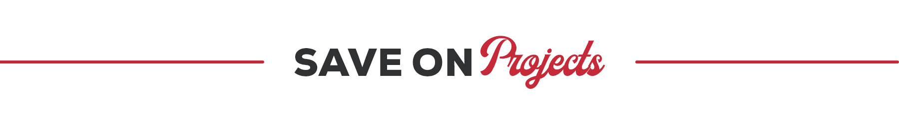 A horizontal banner with the text 'SAVE ON Projects' centered on a white background, with 'SAVE ON' in black and 'Projects' in red script, flanked by thin red lines.